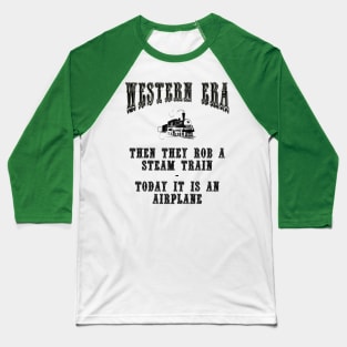 Western Era Slogan - Then They Rob a Steam Train Baseball T-Shirt